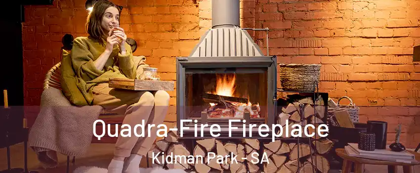  Quadra-Fire Fireplace Kidman Park - SA