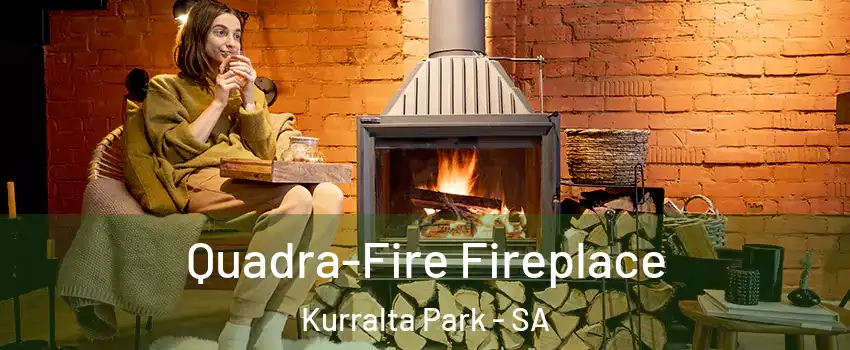  Quadra-Fire Fireplace Kurralta Park - SA