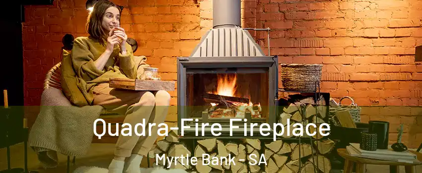  Quadra-Fire Fireplace Myrtle Bank - SA