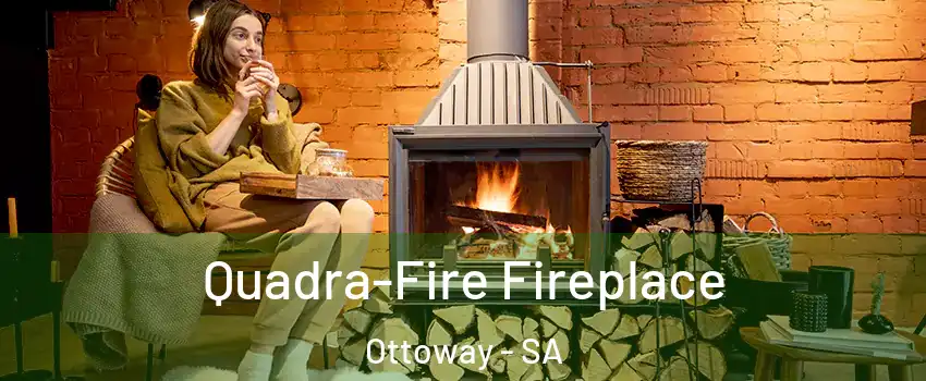  Quadra-Fire Fireplace Ottoway - SA