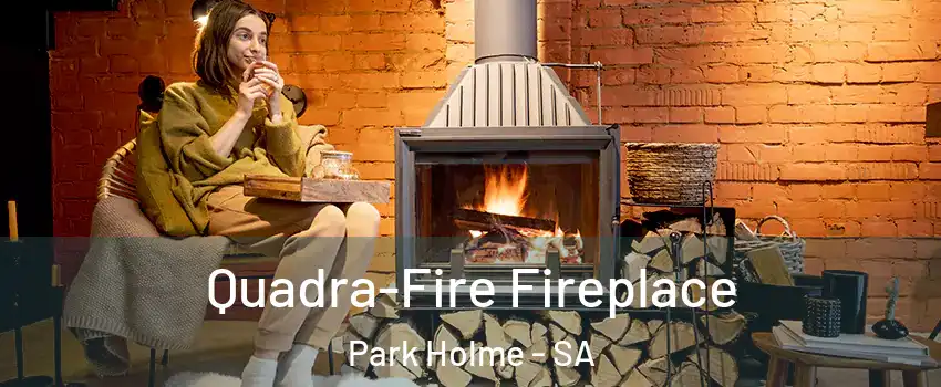  Quadra-Fire Fireplace Park Holme - SA