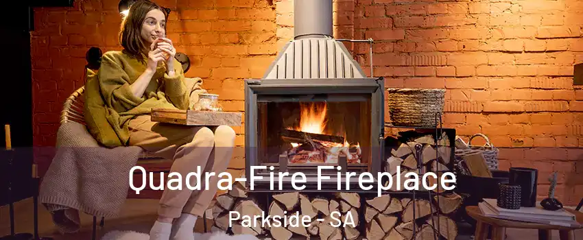  Quadra-Fire Fireplace Parkside - SA