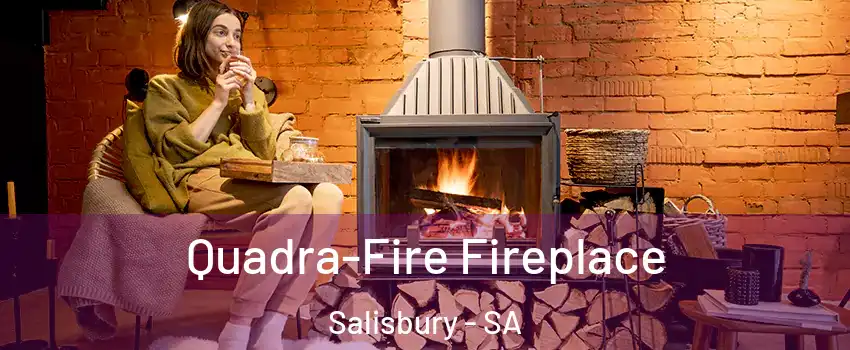  Quadra-Fire Fireplace Salisbury - SA