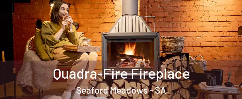  Quadra-Fire Fireplace Seaford Meadows - SA