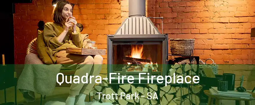  Quadra-Fire Fireplace Trott Park - SA