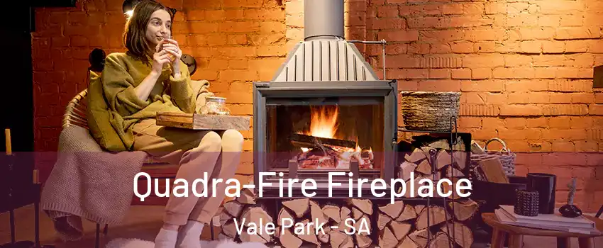  Quadra-Fire Fireplace Vale Park - SA