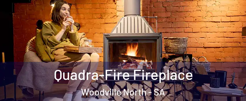  Quadra-Fire Fireplace Woodville North - SA