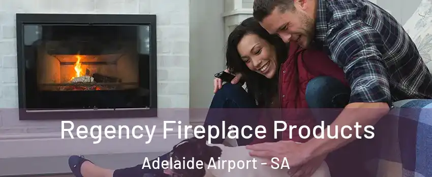 Regency Fireplace Products Adelaide Airport - SA