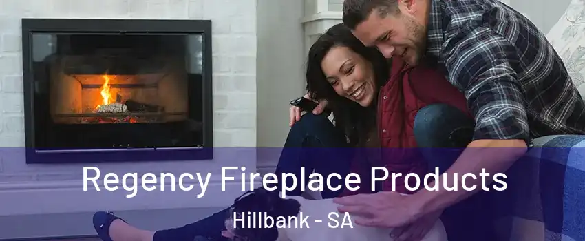 Regency Fireplace Products Hillbank - SA
