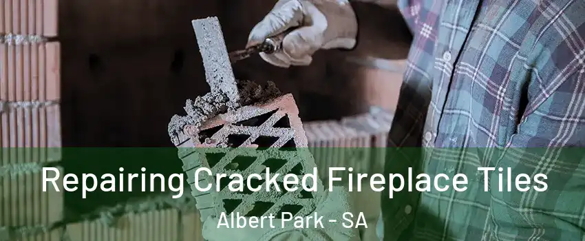 Repairing Cracked Fireplace Tiles Albert Park - SA