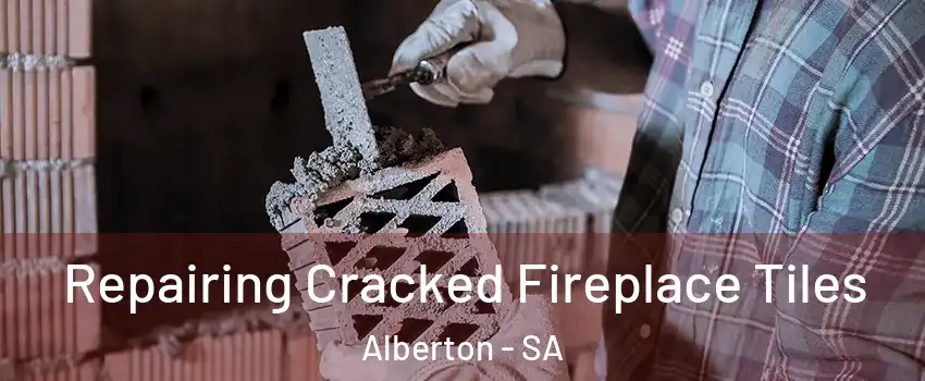 Repairing Cracked Fireplace Tiles Alberton - SA