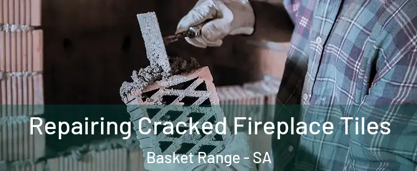 Repairing Cracked Fireplace Tiles Basket Range - SA