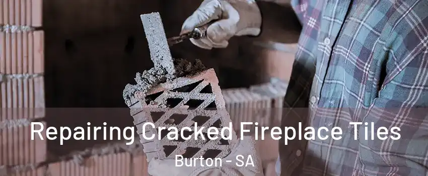 Repairing Cracked Fireplace Tiles Burton - SA