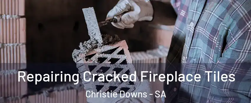 Repairing Cracked Fireplace Tiles Christie Downs - SA