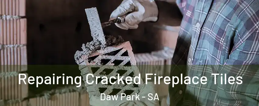 Repairing Cracked Fireplace Tiles Daw Park - SA