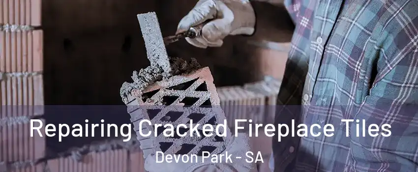 Repairing Cracked Fireplace Tiles Devon Park - SA