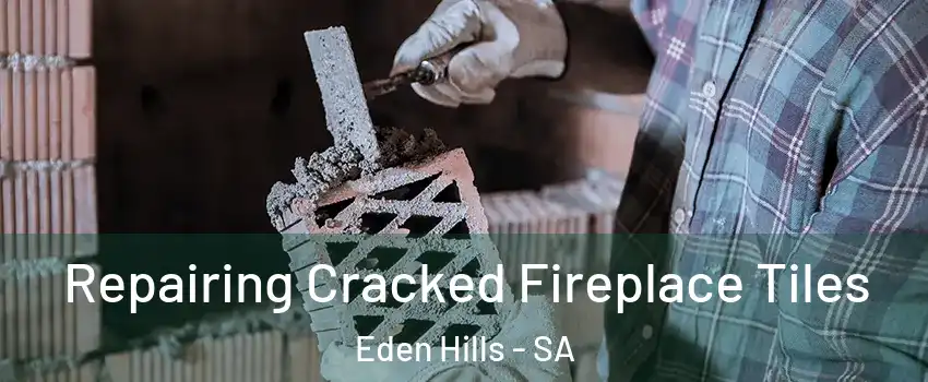 Repairing Cracked Fireplace Tiles Eden Hills - SA
