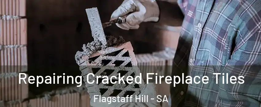 Repairing Cracked Fireplace Tiles Flagstaff Hill - SA