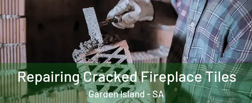 Repairing Cracked Fireplace Tiles Garden Island - SA