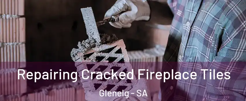 Repairing Cracked Fireplace Tiles Glenelg - SA