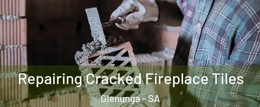  Repairing Cracked Fireplace Tiles Glenunga - SA