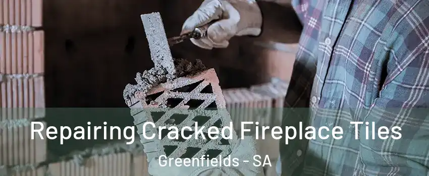 Repairing Cracked Fireplace Tiles Greenfields - SA
