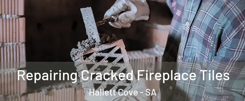 Repairing Cracked Fireplace Tiles Hallett Cove - SA