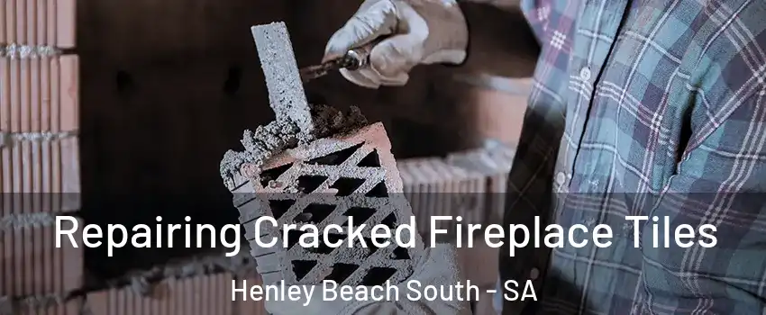 Repairing Cracked Fireplace Tiles Henley Beach South - SA