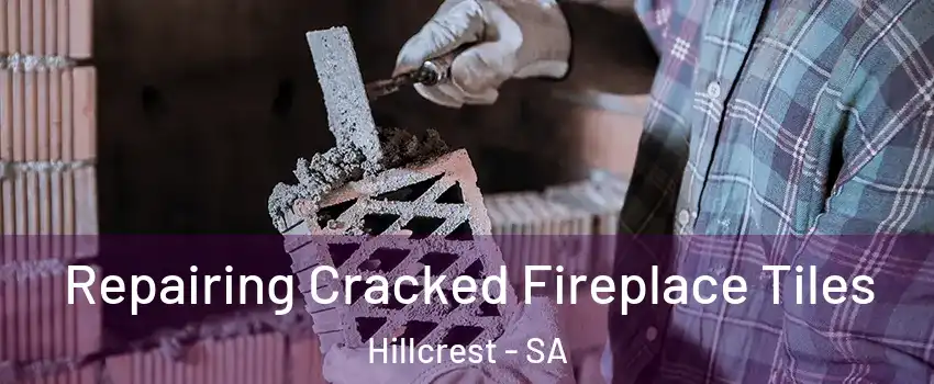 Repairing Cracked Fireplace Tiles Hillcrest - SA