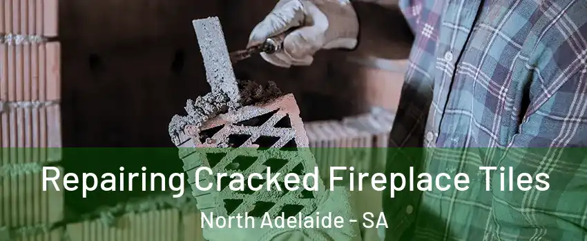  Repairing Cracked Fireplace Tiles North Adelaide - SA