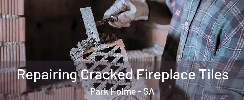 Repairing Cracked Fireplace Tiles Park Holme - SA