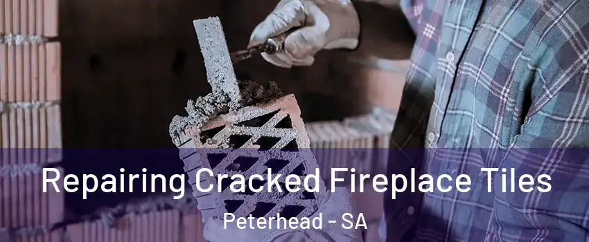  Repairing Cracked Fireplace Tiles Peterhead - SA