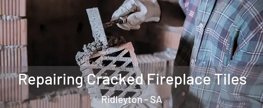  Repairing Cracked Fireplace Tiles Ridleyton - SA