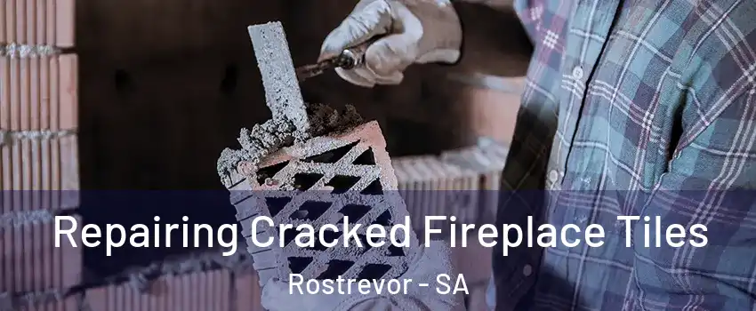  Repairing Cracked Fireplace Tiles Rostrevor - SA