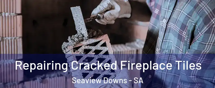  Repairing Cracked Fireplace Tiles Seaview Downs - SA