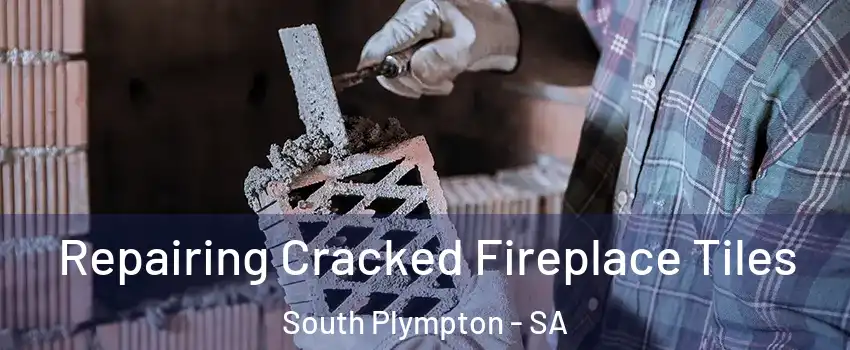  Repairing Cracked Fireplace Tiles South Plympton - SA