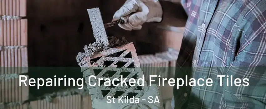  Repairing Cracked Fireplace Tiles St Kilda - SA