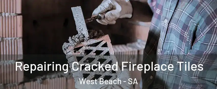  Repairing Cracked Fireplace Tiles West Beach - SA