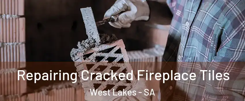  Repairing Cracked Fireplace Tiles West Lakes - SA