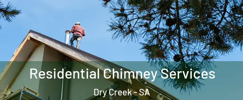 Residential Chimney Services Dry Creek - SA