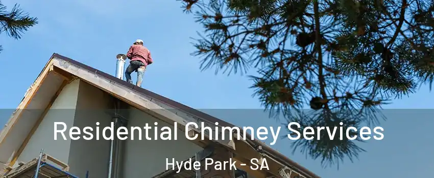  Residential Chimney Services Hyde Park - SA