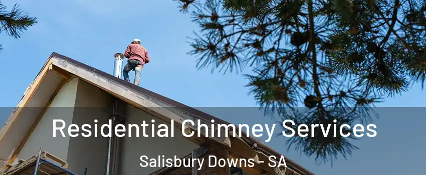  Residential Chimney Services Salisbury Downs - SA