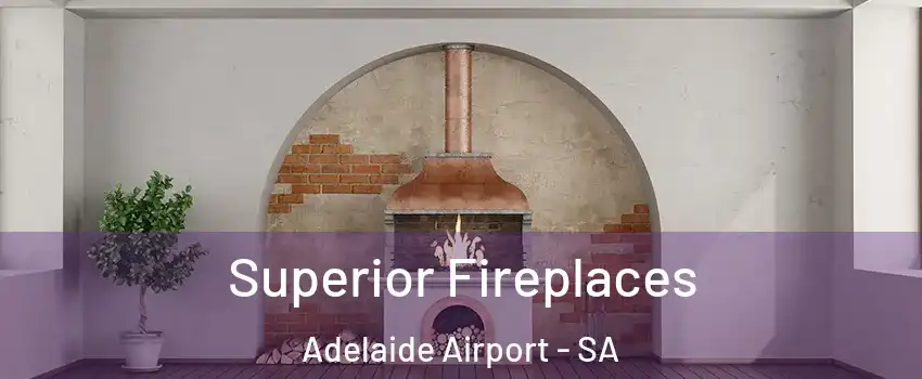 Superior Fireplaces Adelaide Airport - SA