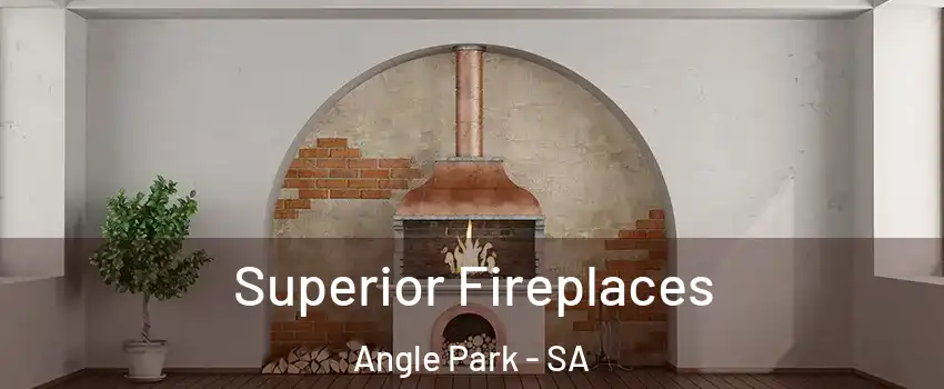 Superior Fireplaces Angle Park - SA