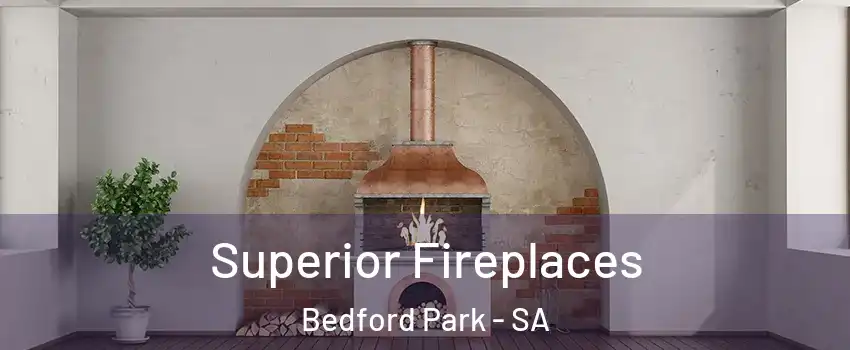 Superior Fireplaces Bedford Park - SA