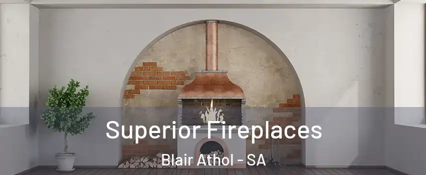  Superior Fireplaces Blair Athol - SA