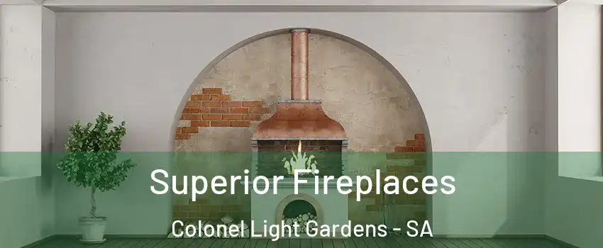 Superior Fireplaces Colonel Light Gardens - SA