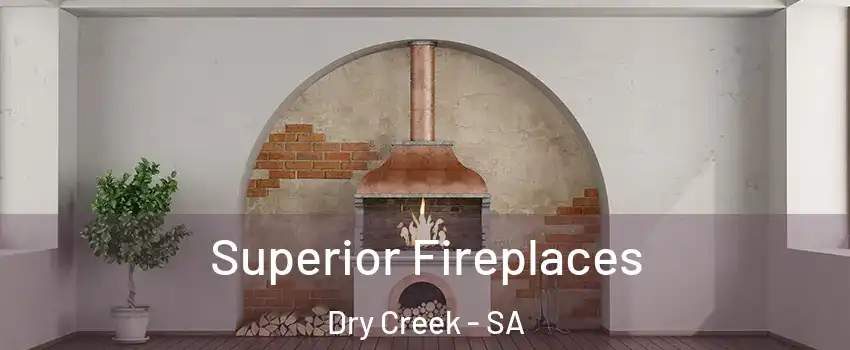 Superior Fireplaces Dry Creek - SA