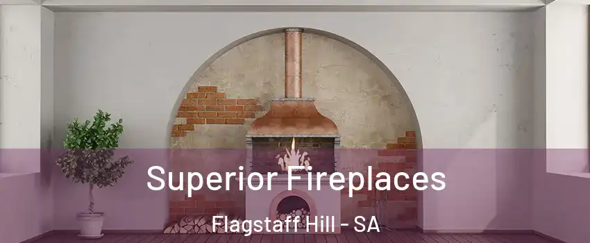Superior Fireplaces Flagstaff Hill - SA