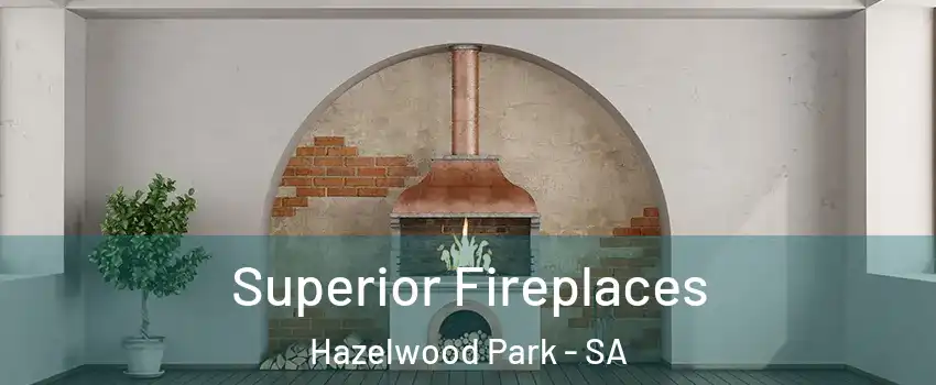 Superior Fireplaces Hazelwood Park - SA